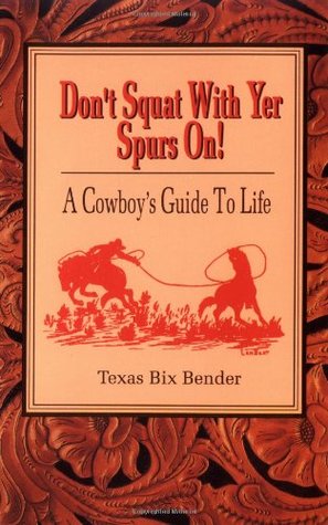 Don't Squat With Yer Spurs On!: A Cowboy's Guide to Life (Paperback)