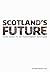 Scotland's Future: Your Guide to an Independent Scotland