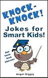 Knock Knock Jokes for Smart Kids: Best Knock-Knock Jokes Ever! (Books for Smart Kids Book 2) Knock Knock Jokes for Smart Kids: Best Knock-Knock Jokes Ever! (Books for Smart Kids Book 2)