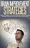 Brain Improvement Strategies: Simple, Yet Effective, Proven Strategies for Building Memory Strength & Retention for Dramatic Brain Improvement (Brain Strengthening, ... Palace, Brain Improvement, Memory Light)