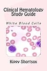 Clinical Hematology Study Guide (Clinical Hematology Study Topics Book 2)