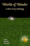 Worlds of Wonder by Emily Martha Sorensen Worlds of Wonder by Emily Martha Sorensen
