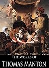The Works of Thomas Manton: The Transfiguration of Christ, The Temptation of Christ, A Practical Exposition of the Lord's Prayer, The Description, Rise, ... (19 Books With Active Table of Contents)