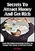 Secrets To Attract Money And Get Rich: Learn The Hidden Knowledge On How To Change Your Energy To Become Wealthy