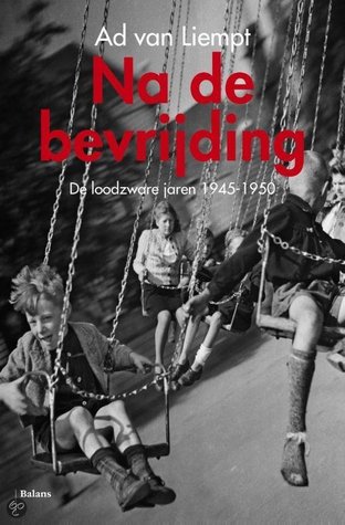 Na de bevrijding: de loodzware jaren 1945-1950 (Hardcover)