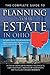 The Complete Guide to Planning Your Estate in Ohio: A Step-by-Step Plan to Protect Your Assets, Limit Your Taxes, and Ensure Your Wishes are Fulfilled for Ohio Residents