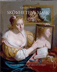 Skönhetens mask : historia om kropp och själ, ideal och verklighet (Hardcover)