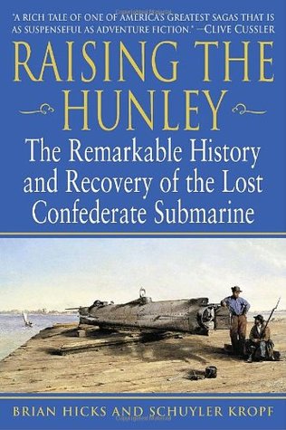 Raising the Hunley: The Remarkable History and Recovery of the Lost Confederate Submarine (Paperback)