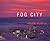 Fog City: Impressions of th...