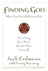 Finding God When You Don't Believe in God: Searching for a Power Greater Than Yourself Finding God When You Don't Believe in God: Searching for a Power Greater Than Yourself