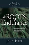 The Roots of Endurance: Invincible Perseverance in the Lives of John Newton, Charles Simeon, and William Wilberforce