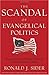 The Scandal of Evangelical Politics: Why Are Christians Missing the Chance to Really Change the World?