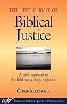 The Little Book of Biblical Justice: A Fresh Approach to the Bible's Teaching on Justice (The Little Books of Justice and Peacebuilding Series)