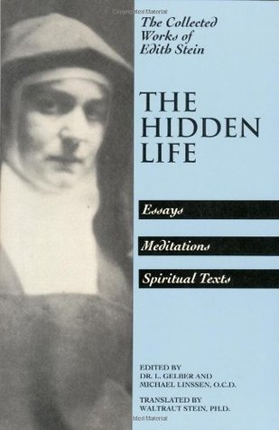 The Hidden Life: Essays, Meditations, Spiritual Texts (The Collected Works of Edith Stein, Vol. 4)
