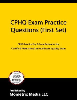 CPHQ Exam Practice Questions (First Set): CPHQ Practice Test & Exam Review for the Certified Professional in Healthcare Quality Exam