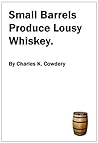 Small Barrels Produce Lousy Whiskey.