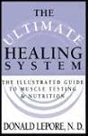 The Ultimate Healing System: The Illustrated Guide to Muscle Testing & Nutrition The Ultimate Healing System: The Illustrated Guide to Muscle Testing & Nutrition