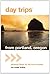 Day Trips from Portland, Oregon: Getaway Ideas for the Local Traveler (Day Trips Series)