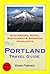 Portland, Oregon Travel Guide - Sightseeing, Hotel, Restaurant & Shopping Highlights (Illustrated)