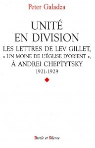 Unité en division : Les lettres de Lev Gillet, Un moine de l'Eglise d'Orient à Andrei Cheptytsky, 1921-1929