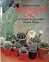 Decorative cacti;: A guide to succulent house plants,