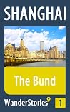 The Bund in Shanghai - a travel guide and tour as with the best local guide (Shanghai Travel Stories Book 1) The Bund in Shanghai - a travel guide and tour as with the best local guide (Shanghai Travel Stories Book 1)