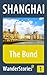 The Bund in Shanghai - a travel guide and tour as with the best local guide (Shanghai Travel Stories Book 1)