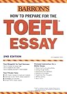 How to Prepare for the TOEFL Essay (Barron's How to Prepare for the Computer-Based Toefl Essay) How to Prepare for the TOEFL Essay (Barron's How to Prepare for the Computer-Based Toefl Essay)