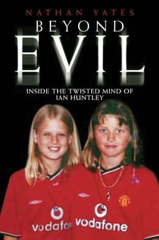 Beyond Evil: Inside the Twisted Mind of Ian Huntley