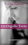 Un orgullo tonto by Kristel Ralston