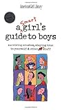 A Smart Girl's Guide to Boys: Surviving Crushes, Staying True to Yourself & Other Stuff