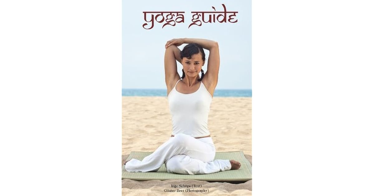 Yoga Guide Practice for Beginners and Advanced by Inge Schöps