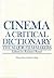Cinema: A Critical Dictiona...