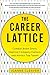 The Career Lattice: Combat Brain Drain, Improve Company Culture, and Attract Top Talent