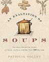 An Exaltation of Soups: The Soul-Satisfying Story of Soup, As Told in More Than 100 Recipes An Exaltation of Soups: The Soul-Satisfying Story of Soup, As Told in More Than 100 Recipes