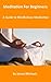 Meditation For Beginners: A Guide to Mindfulness Meditation