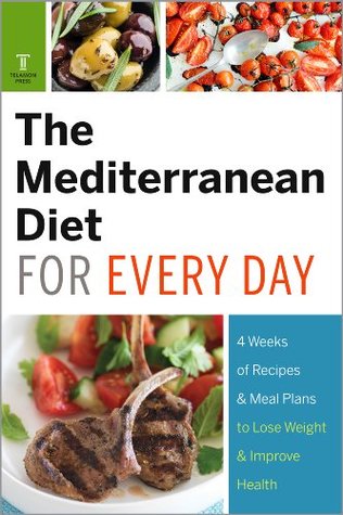 The Mediterranean Diet for Every Day: 4 Weeks of Recipes & Meal Plans to Lose Weight (Kindle Edition)
