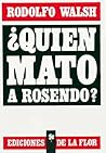 ¿Quién mató a Rosendo? by Rodolfo Walsh