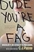Dude, You're a Fag: Masculinity and Sexuality in High School, With a New Preface