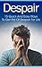 Despair: 15 Quick and Easy Ways to Get Rid of Despair for Life (Depression Self Help, Despair, Despair Inc, Depression And Anxiety, Depression Cure, Depression ... Help) (Twain: The Emotional Series)
