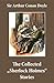 The Collected "Sherlock Holmes" Stories (4 novels and 44 short stories + An Intimate Study of Sherlock Holmes by Conan Doyle himself): A Study In Scarlet, ... The Return of Sherlock Holmes, His Last Bow