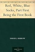 Red, White, Blue Socks, Part First Being the First Book