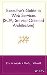 Executive's Guide to Web Services (SOA, Service-Oriented Architecture) Executive's Guide to Web Services (SOA, Service-Oriented Architecture)