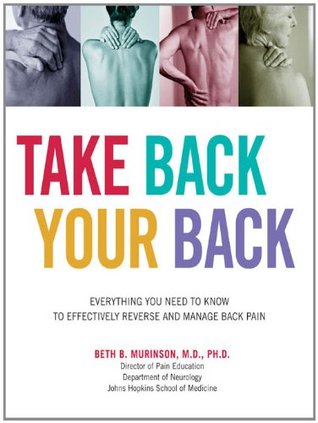 Take Back Your Back: Everything You Need to Know to Effectively Reverse and Manage Back Pain