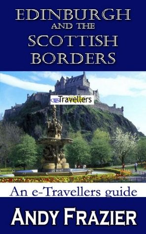 Edinburgh and the Scottish Borders (an eTravellers guide)