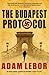 The Budapest Protocol by Adam LeBor