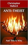 Book cover for Anti-Theist: Against Religion: And Why You Should Be Too!