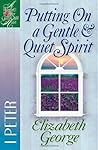 Putting On a Gentle and Quiet Spirit by Elizabeth George