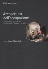 Architettura dell'occupazione: Spazio politico e controllo territoriale in Palestina e Israele