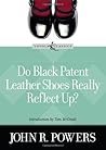 Do Black Patent Leather Shoes Really Reflect Up? by John R. Powers